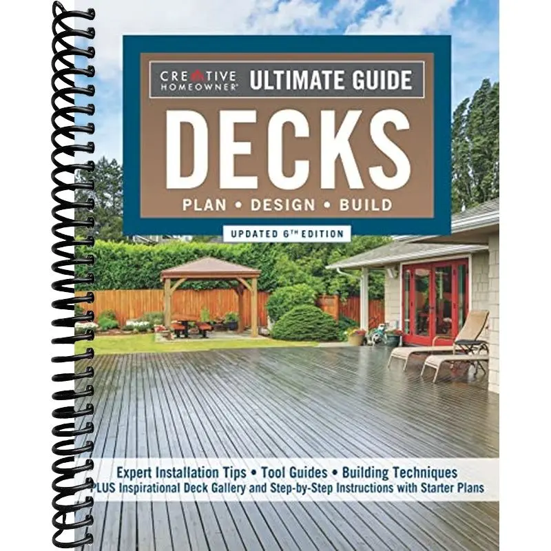 Ultimate Guide: Decks, Updated 6th Edition: Plan, Design, Build (Creative Homeowner) DIY Your Own Deck - Expert Installation Tips, Building Techniques, Step-by-Step Instructions, and Over 700 Photos