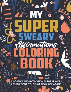 A Positive and Motivational Word Affirmations Coloring Book for Adults
