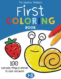 The Creative Toddlers First Coloring Book Ages 1-3: 100 Everyday Things and Animals to Color and Learn | For Toddlers and Kids ages 1, 2 & 3 (US Edition)
