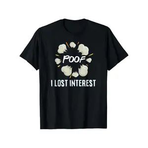 Hilarious Sarcastic TShirt Expressing Sudden Loss of Interest
