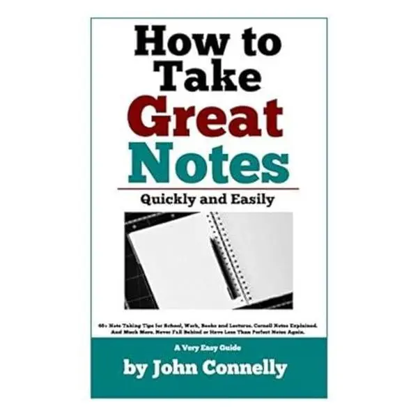 USED Book - How To Take Great Notes Quickly And Easily: A Very Easy Guide: (40+ Note Taking Tips for School, Work, Books and Lectures. Cornell Notes Explained. ... More.) (The Learning Development Book Series) by John Connelly (Paperback) - english