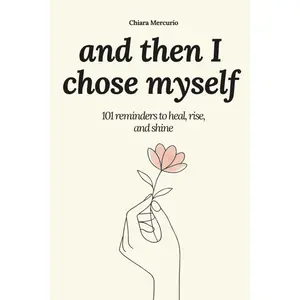 And then I chose myself: 101 reminders to heal, rise, and shine