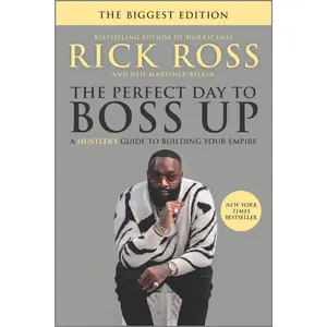 The Perfect Day to Boss Up: A Hustler's Guide to Building Your Empire by Rick Ross||Neil Martinez-Belkin [Paperback Book]