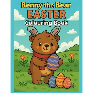 Benny the Bear’s Easter Colouring Book – Springtime Fun for Toddlers and Preschoolers Aged 3 to 7: A delightful non-chocolate Easter gift packed with ... egg-themed colouring fun for kids aged 3–7 Paperback – April 23, 2025