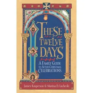 USED-These Twelve Days:: A Family Guide to After-Christmas Celebrations by Kasperson, James (Paperback)