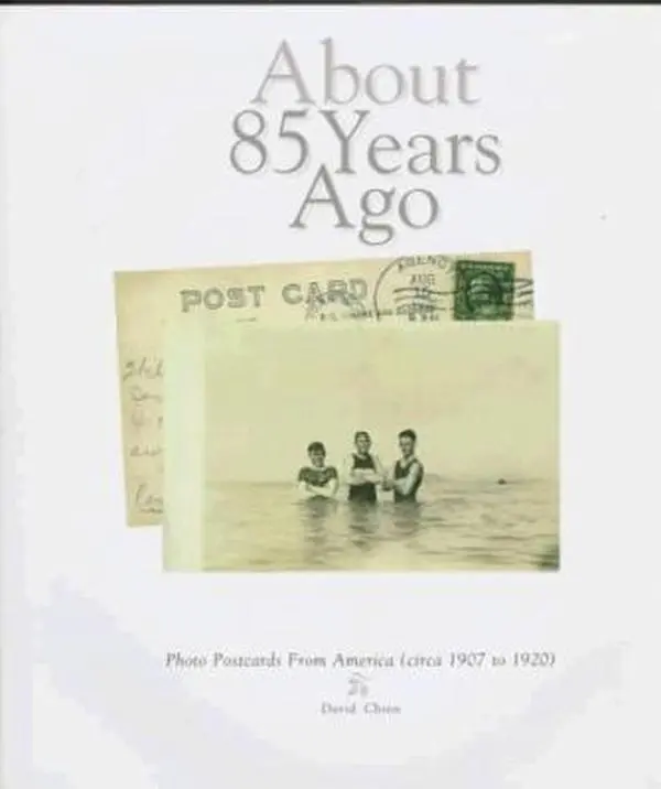 USED-About 85 Years Ago: Photo Postcards from America (Circa 1907 to 1920) by David Chien (Hardcover)