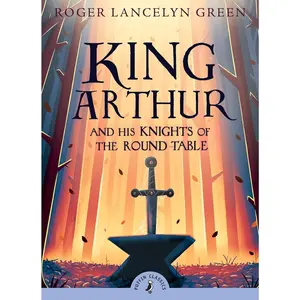 King Arthur and His Knights of the Round Table (Puffin Classics)