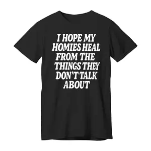 I Hope My Homies Heal from The Things They Don't Talk About T-Shirt