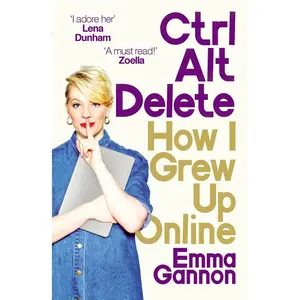 USED-Ctrl, Alt; Delete: How I Grew Up and Stayed Sane Online by Emma Gannon (Paperback)