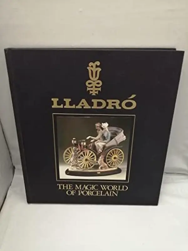 USED-Lladro´, the magic world of porcelain by Miguel Barrachina, Ignacio Cuervo, Amancio Fernandez, Pedro Gonzalez (Hardcover)