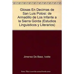 USED Book - Glosas En Decimas de San Luis Potosi: de Armadillo de Los Infante a la Sierra Gorda by Jimenez De Baez, Ivette (Paperback) - Spanish
