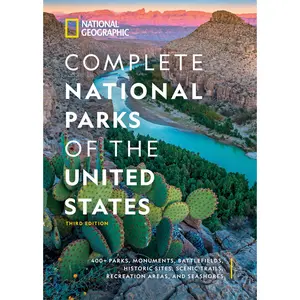 National Geographic Complete National Parks of the United States, 3rd Edition: 400+ Parks, Monuments, Battlefields, Historic Sites, Scenic Trails, Rec -- National Geographic - Hardcover