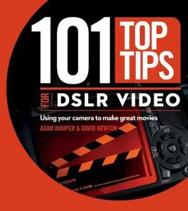 USED-101 Top Tips for DSLR Video: Using Your Camera to Make Great Movies by David Newton (Paperback)