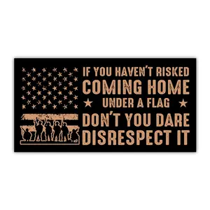 If You Haven’t Risked Coming Home Under a Flag Don’t Disrespect It Bumper Sticker, Veteran Military Car Decal 2X0