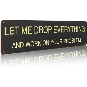 Let Me Drop Everything and Work on Your Problem 4x16 inch Metal Tin Sign - Sarcastic Office Humor Wall Decor for Cubicle, Home Office, Break Room, Dorm - Retro Tin Sign Gift for Coworkers, Bosses and Sarcasm Fans