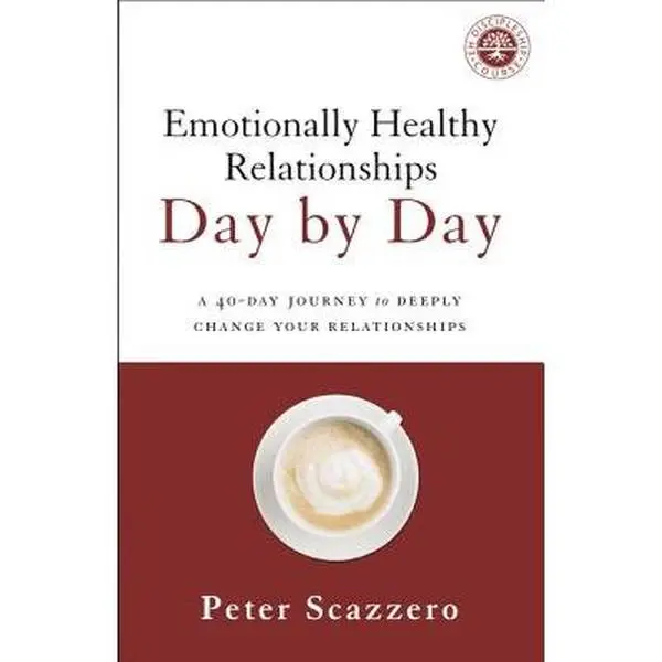 Emotionally Healthy Relationships Day by Day: A 40-Day Journey to Deeply Change Your Relationships -- Peter Scazzero, Paperback