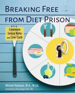 USED-Breaking Free From Diet Prison: Common Sense Keto and Low Carb by Hatoum, Miriam (Paperback)