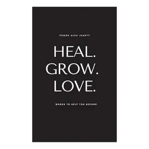 Heal. Grow. Love: Words to Help You Become Paperback - A Guide to Personal Growth and Well-Being