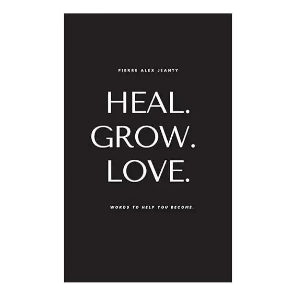 Heal. Grow. Love: Words to Help You Become Paperback - A Guide to Personal Growth and Well-Being