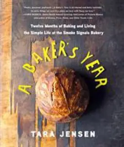 USED-A Baker's Year: Twelve Months of Baking and Living the Simple Life at the Smoke Signals Bakery by Jensen, Tara (Hardcover)