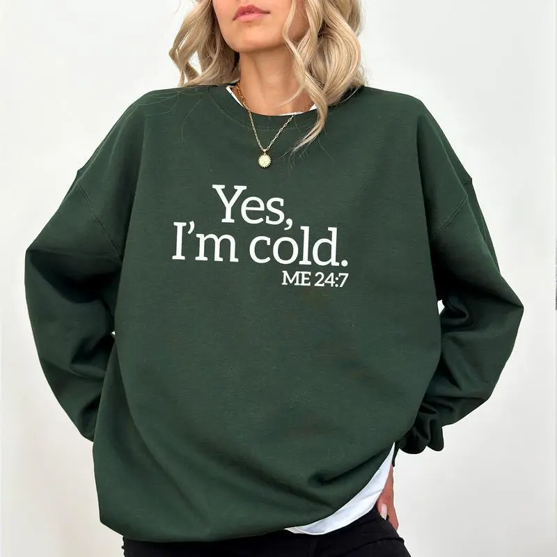 NEWYes, I'm Cold Sweatshirt, Funny Cold Sweater, Winter Always Cold Sweatshirt, Fall Sweatshirt For Women, Always Freezing Winter Crewneck Fit Chic