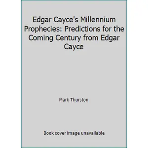 USED-Edgar Cayce's Millennium Prophecies: Predictions for the Coming Century from Edgar Cayce by Mark Thurston (Hardcover)