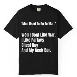 Men Used To Go To War Tshirt
