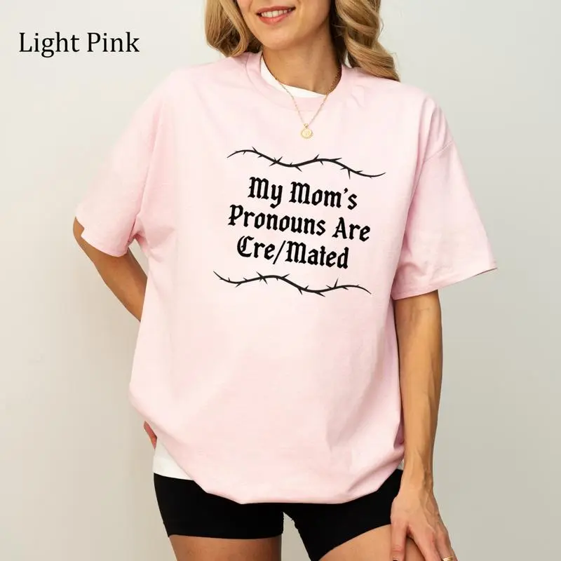 My Mom's Pronouns Are Cre/Mated T-Shirt, Funny Dead Mom Joke Graphics T-Shirt, Deadpan Hummor, Casual Womenswear, Unisex