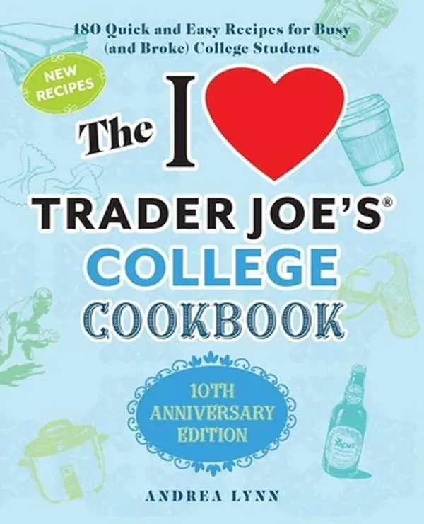 USED Book - The I Love Trader Joe's College Cookbook: 10th Anniversary Edition: 180 Quick and Easy Recipes for Busy (and Broke) College Students by Lynn, Andrea (Paperback) - english