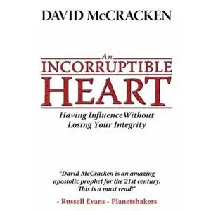 USED-An Incorruptible Heart: Having Influence Without Losing Your Integrity by David McCracken (Paperback)