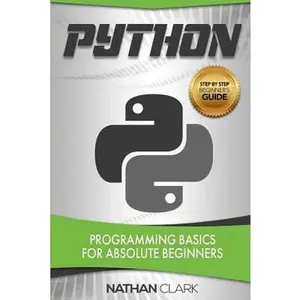 USED-Python: Programming Basics for Absolute Beginners by Clark, Nathan (Paperback)