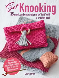 USED-Get Knooking: 35 Quick and Easy Patterns to Knit with a Crochet Hook by Strutt, Laura (Paperback)