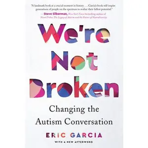 We're Not Broken: Changing the Autism Conversation -- Eric Garcia, Paperback