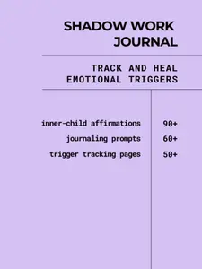 Shadow Work Journal: Track and Heal Emotional Triggers, 60+ Journal Prompts, 90+ Trigger Tracking Pages, 100+ Inner Child Affirmations