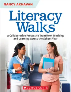 Literacy Walks: A Collaborative Process to Transform Teaching and Learning Across the School by Akhavan, Nancy (Paperback) - Used
