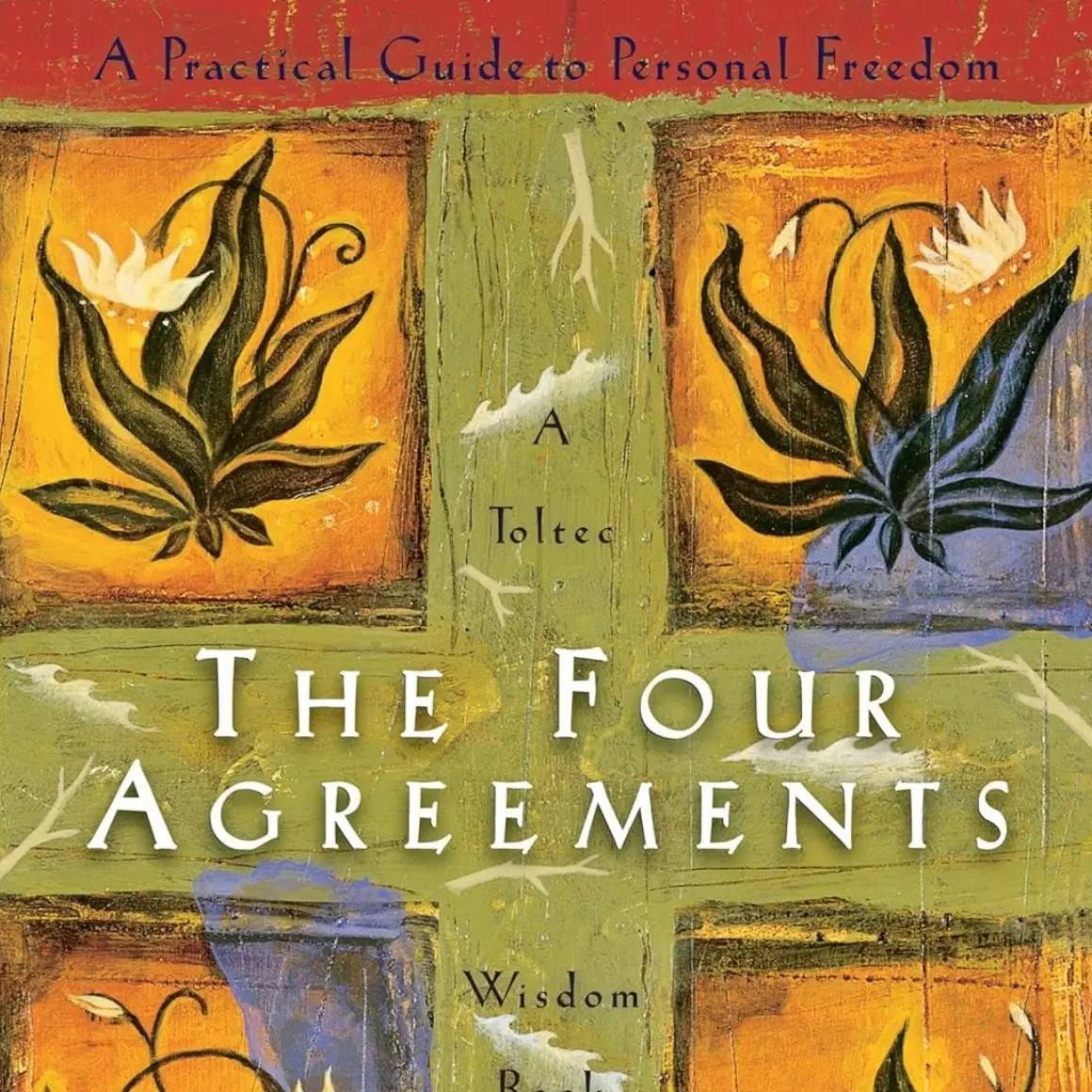 The Four Agreements: A Practical Guide to Personal Freedom (A Toltec Wisdom Book)