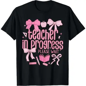 100% Cotton Unisex Women Teacher in Progress Coquette Pink Bow Future Teacher T-Shirt