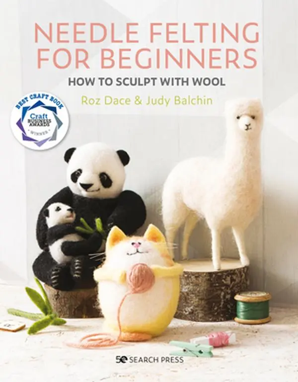Needle Felting for Beginners: How to Sculpt with Wool -- Roz Dace - Paperback
