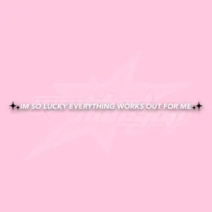 Im So Lucky Everything Works Out For Me (rear view mirror)