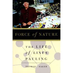 USED-Force of Nature: The Life of Linus Pauling by Thomas Hager (Hardcover)