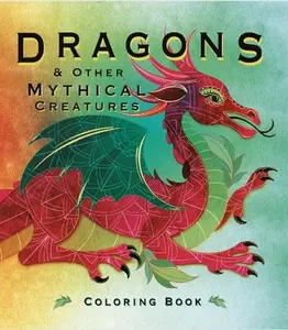Dragons & Other Mythical Creatures Coloring Book - 128 Pages of Intricate Illustrations for Fantasy Lovers & Mythology Enthusiasts