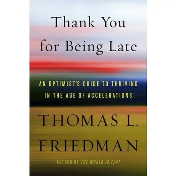 USED-Thank You for Being Late: An Optimist's Guide to Thriving in the Age of Accelerations by Friedman, Thomas L. (Hardcover)