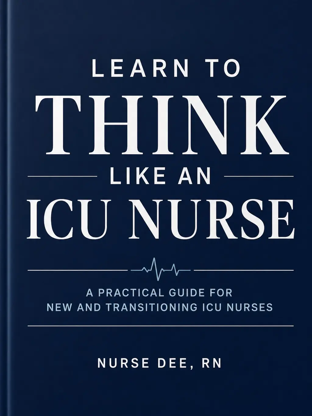 Learn to think Critically for New ICU Nurses, Learn to Think Like an ICU Nurse | Critical Care Guide for New & Transitioning