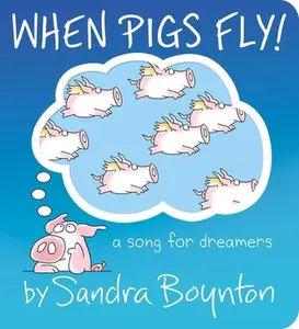 When Pigs Fly!: A Song for Dreamers -- Sandra Boynton - Board Book - [PRE-ORDER]