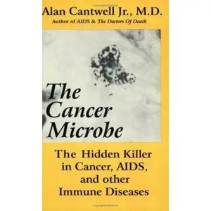 USED-The Cancer Microbe: The Hidden Killer in cancer, AIDS and other Immune Diseases by Cantwell, Jr., Dr. Alan (Paperback)