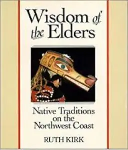 USED-Wisdom of the Elders: Native Traditions on the Northwest Coast by Ruth Kirk (Hardcover)