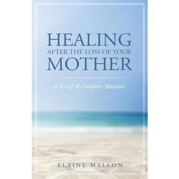 USED Book - Healing After the Loss of Your Mother: A Grief & Comfort Manual by Mallon, Elaine (Paperback) - english