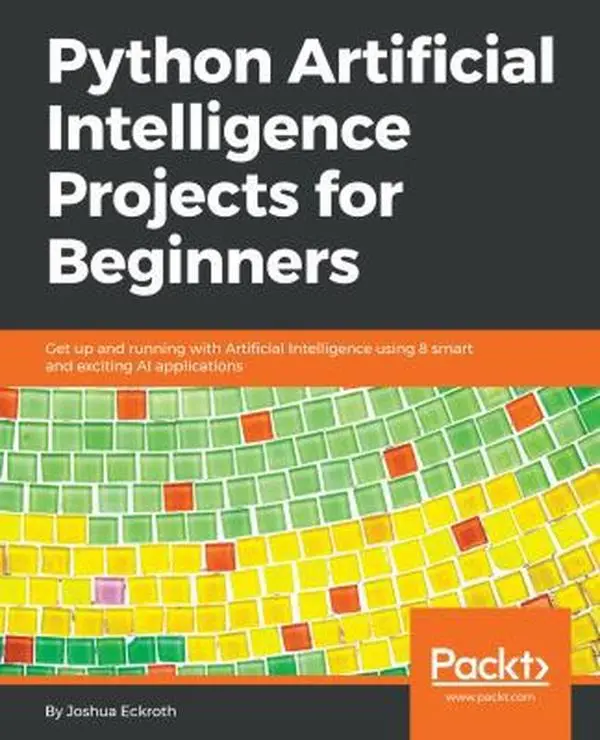 Used Book - Python Artificial Intelligence Projects for Beginners: AI Tutorial to Get Up and Running with 8 Smart Exciting Applications by Joshua Eckroth (Paperback, English) for Easy Read