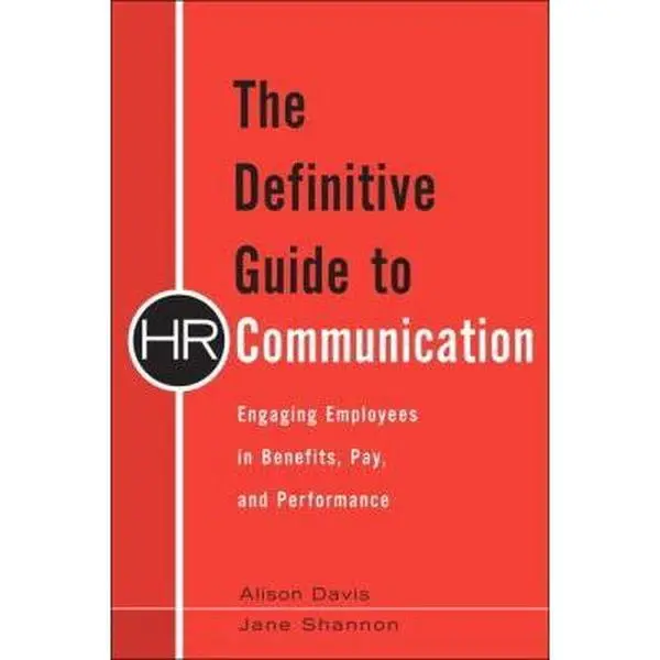 USED-The Definitive Guide to HR Communication: Engaging Employees in Benefits, Pay, and Performance by Davis, Alison (Hardcover)
