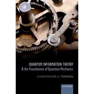USED-Quantum Information Theory and the Foundations of Quantum Mechanics by Timpson, Christopher G. (Paperback)